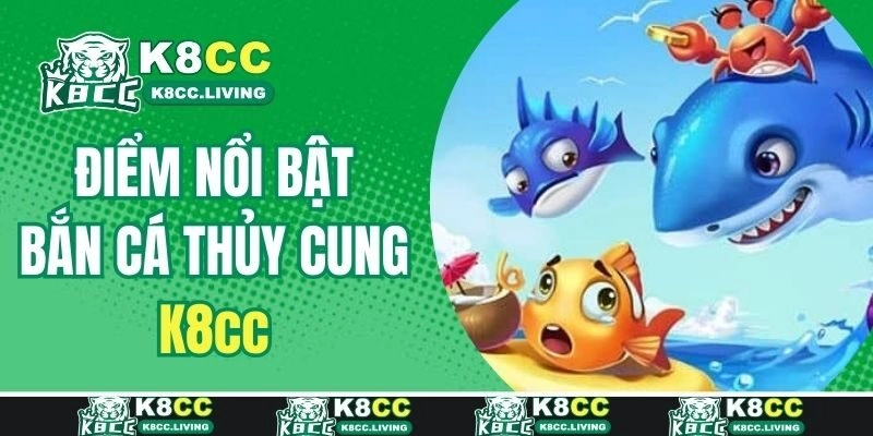 Điểm đặc biệt của bắn cá thuỷ cung