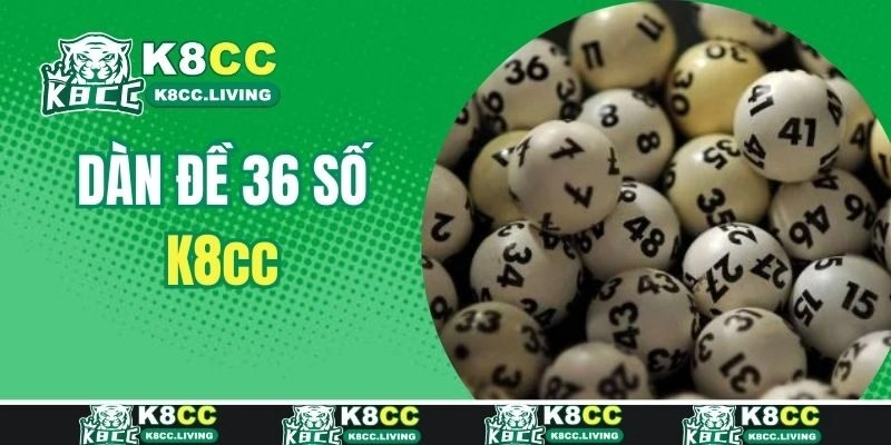 Dàn Đề 36 Số K8cc – Đánh Giá Soi Cầu Chi Tiết Online Bất Bại