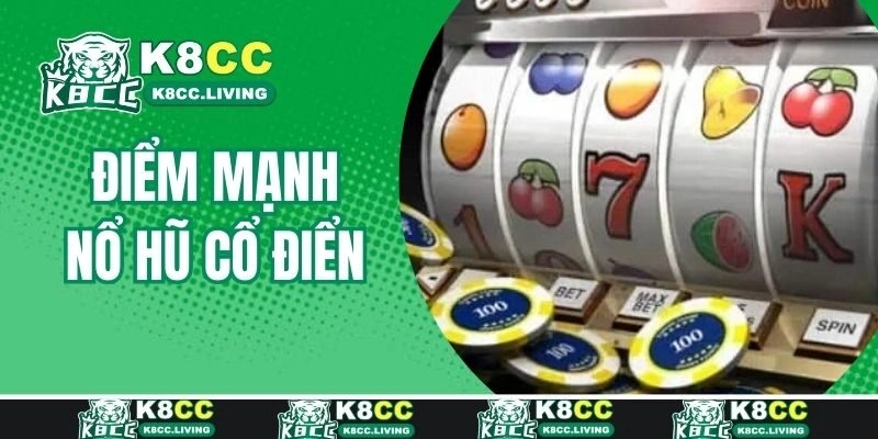 Thế mạnh lớn nhất của game nổ hũ cổ điển